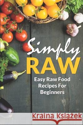 Simply Raw: Easy Raw Food Recipes For Beginners Sue Woledge 9798365536401 Independently Published - książka