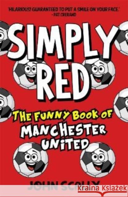 Simply Red: The Funny Book of Manchester United John Scally 9781785303388 Bonnier Books Ltd - książka