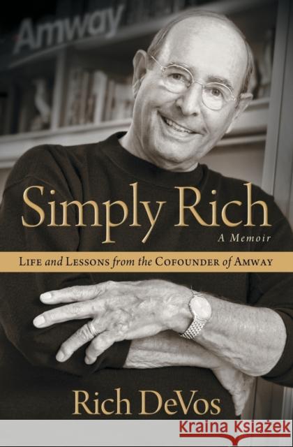 Simply Rich: Life and Lessons from the Cofounder of Amway: A Memoir Rich Devos 9781476751795 Howard Books - książka
