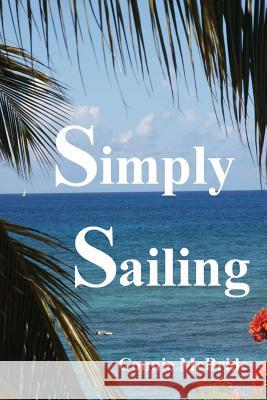 Simply Sailing: A Different Approach to a Life of Adventure Connie McBride 9781475246070 Createspace - książka