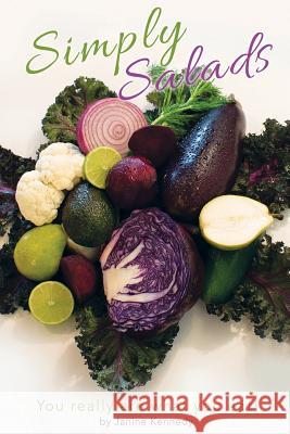 Simply salads: You really are what you eat Kennedy, Janine 9781530139736 Createspace Independent Publishing Platform - książka