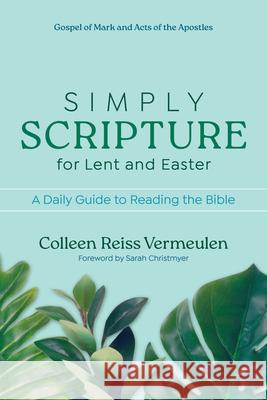 Simply Scripture for Lent and Easter: A Daily Guide to Reading the Bible Colleen Vermeulen Sarah Christmyer 9781646803637 Ave Maria Press - książka