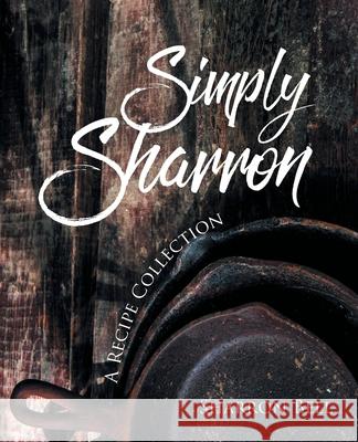 Simply Sharron: A Recipe Collection Sharron Bell 9781662410208 Page Publishing, Inc. - książka