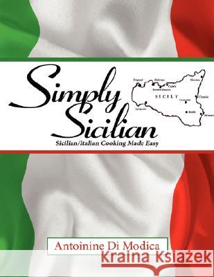 Simply Sicilian: Sicilian/Italian Cooking Made Easy Di Modica, Antoinine 9781434364128 Authorhouse - książka