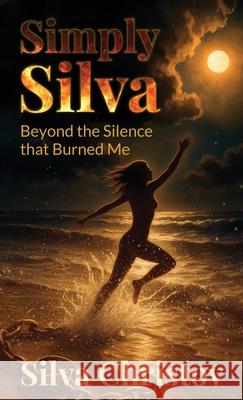 Simply Silva: Beyond the Silence that Burned Me Silva Christov 9781969063244 American Real Publishing - książka