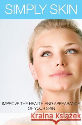 Simply Skin: Improve the Health and Appearance of your Skin Angela Freeman 9781986835220 Createspace Independent Publishing Platform - książka
