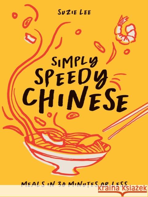 Simply Speedy Chinese: Meals in 30 Minutes or Less Suzie Lee 9781837833801 Quadrille Publishing - książka