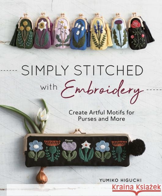 Simply Stitched with Embroidery: Create Artful Motifs for Purses and More Yumiko Higuchi 9781940552460 Zakka Workshop - książka