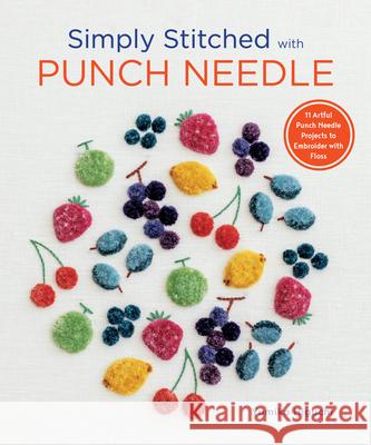 Simply Stitched with Punch Needle: 11 Artful Punch Needle Projects to Embroider with Floss Yumiko Higuchi 9781940552651 Zakka Workshop - książka