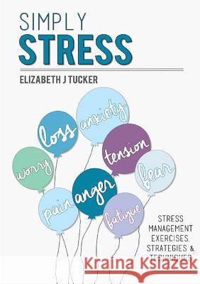 Simply Stress: Stress Management Exercises Elizabeth J. Tucker, Cassandra Torrecillas, Elizabeth J. Tucker 9780992947927 Shepherd Creative Learning - książka