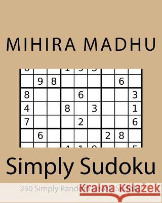 Simply Sudoku: Ultimate must have huge Sudoku Puzzle book for 2016 covering all levels of difficulty from easy to hard: Challenge you Madhu, Mihira 9781533343543 Createspace Independent Publishing Platform - książka
