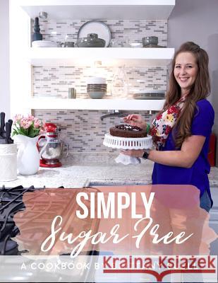 Simply Sugar Free Cookbook: A cookbook guide to living a sustainable sugar free lifestyle Suell, Brittany T. 9781540878076 Createspace Independent Publishing Platform - książka