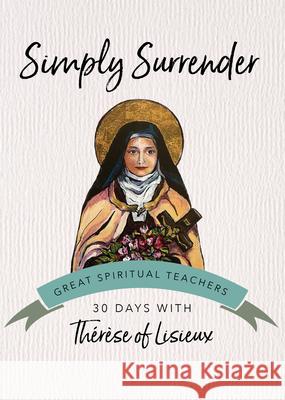Simply Surrender: Therese of Lisieux John J. Kirvan 9781594711541 Ave Maria Press - książka
