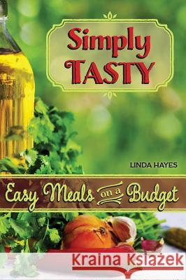 Simply Tasty-Easy Meals on a Budget Linda Anne Hayes 9780988545335 Publishing USA - książka