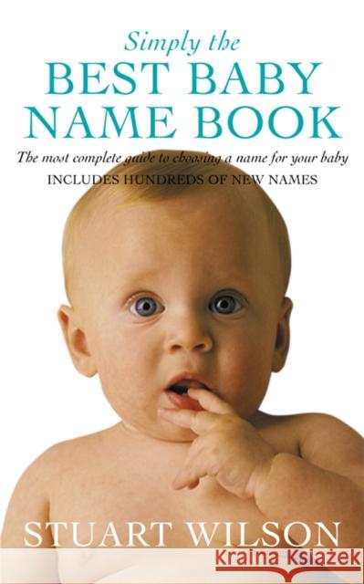 Simply the Best Baby Name Book: The most complete guide to choosing a name for your baby Wilson, Stuart 9781447265979  - książka