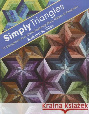 Simply Triangles: 11 Deceptively Easy Quilts Featuring Stars, Daisies & Pinwheels Barbara H. Cline   9781607054214 C & T Publishing - książka