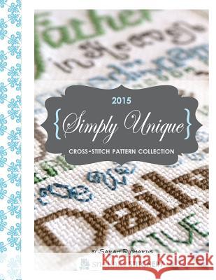 Simply Unique Cross-Stitch: 2015 Cross-Stitch Collection Sarah Richards 9781517483296 Createspace - książka