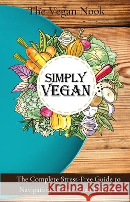 Simply Vegan: The Complete Stress-Free Guide to Navigating a New Vegan Lifestyle Vanessa Gardener 9781777463205 Vegan Nook - książka