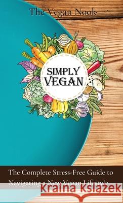 Simply Vegan: The Complete Stress-Free Guide to Navigating a New Vegan Lifestyle Vanessa Gardener 9781777463212 Vegan Nook - książka