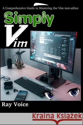 Simply Vim: A Comprehensive Guide to Mastering the Vim text-editor Anna Voice Ray Voice  9798652461706 Independently Published - książka