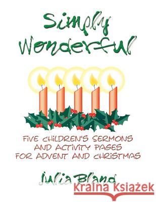Simply Wonderful: Five Children's Sermons and Activity Pages for Advent and Christmas Julia Bland 9780788015205 C S S Publishing Company - książka