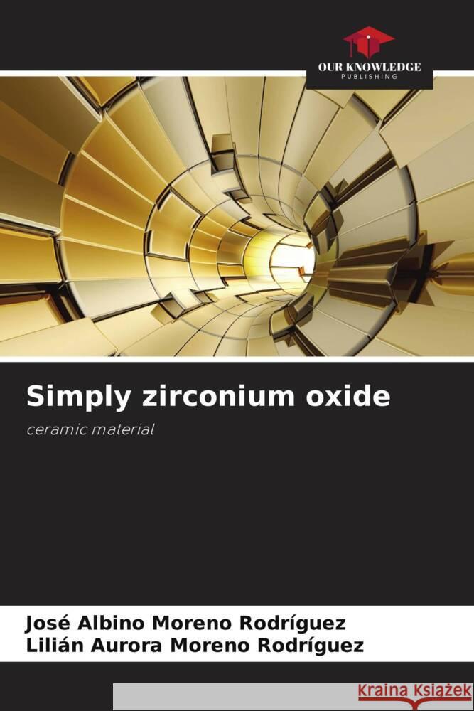 Simply zirconium oxide Moreno Rodríguez, José Albino, Moreno Rodríguez, Lilián Aurora 9786204459523 Our Knowledge Publishing - książka