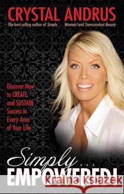 Simply...Empowered!: Discover How to Create and Sustain Success in Every Area of Your Life Crystal Andrus 9781401926540 Hay House - książka