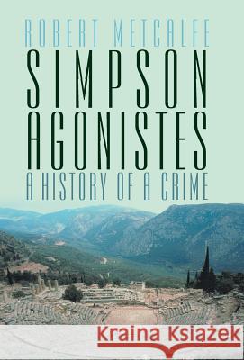 Simpson Agonistes: A History of a Crime Metcalfe, Robert 9781469783079 iUniverse.com - książka
