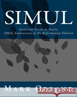 Simul: Lutheran Voices in Poetry: 500th Anniversary of the Reformation Edition Mark Patrick Odland 9781718856684 Createspace Independent Publishing Platform - książka