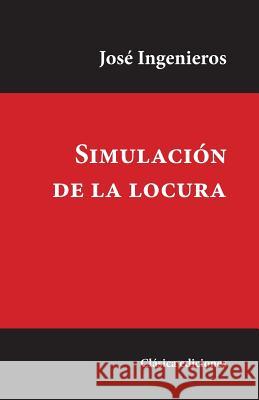 Simulación de la Locura Ingenieros, Jose 9781545139899 Createspace Independent Publishing Platform - książka