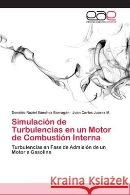 Simulación de Turbulencias en un Motor de Combustión Interna Sánchez Barragán, Donaldo Raziel 9786202258579 Editorial Académica Española - książka