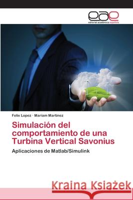 Simulación del comportamiento de una Turbina Vertical Savonius Lopez, Felix 9786202239943 Editorial Académica Española - książka