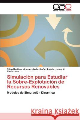 Simulación para Estudiar la Sobre-Explotación de Recursos Renovables Martínez Vicente Silvio 9783845492407 Editorial Acad Mica Espa Ola - książka