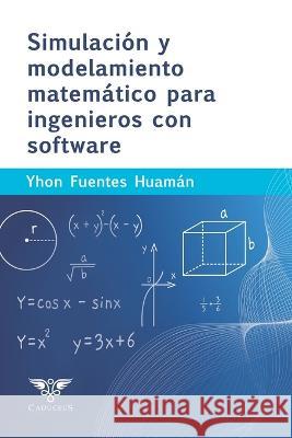 Simulacion y modelamiento matematico para ingenieros con software Grupo Igneo Yhon Fuentes Huaman  9786124905155 Caduceus - książka