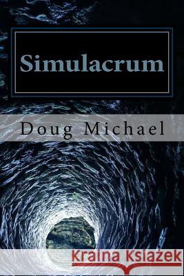 Simulacrum: Exposing and Transcending the Perceptual Control Paradigm Doug Michael 9781987789508 Createspace Independent Publishing Platform - książka