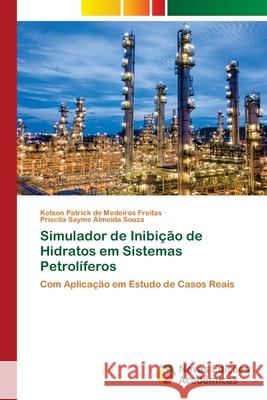 Simulador de Inibição de Hidratos em Sistemas Petrolíferos de Medeiros Freitas, Ketson Patrick 9786204192079 Novas Edicoes Academicas - książka