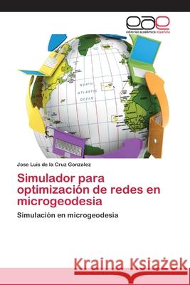 Simulador para optimización de redes en microgeodesia de la Cruz Gonzalez, Jose Luis 9783659078477 Editorial Academica Espanola - książka