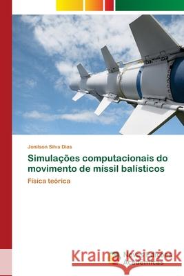 Simulações computacionais do movimento de míssil balísticos Silva Dias, Jonilson 9786202173377 Novas Edicioes Academicas - książka