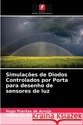 Simulações de Diodos Controlados por Porta para desenho de sensores de luz Hugo Puertas de Araújo, Sebastião Gomes Dos Santos Filho 9786203003703 Edicoes Nosso Conhecimento - książka