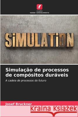 Simulação de processos de compósitos duráveis Bruckner, Josef 9786202462396 Edições Nosso Conhecimento - książka