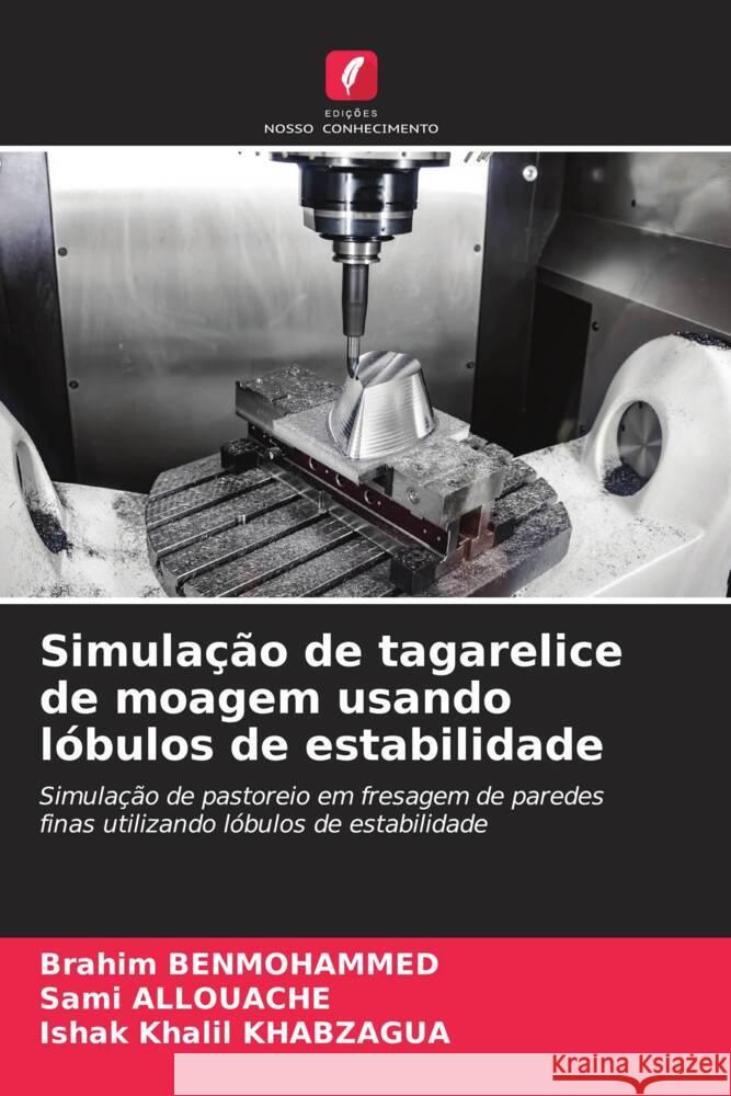 Simulação de tagarelice de moagem usando lóbulos de estabilidade BENMOHAMMED, Brahim, ALLOUACHE, Sami, KHABZAGUA, Ishak Khalil 9786204614298 Edições Nosso Conhecimento - książka