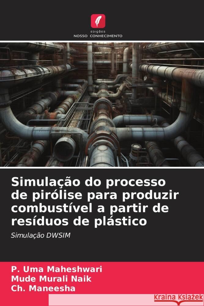 Simulação do processo de pirólise para produzir combustível a partir de resíduos de plástico Uma Maheshwari, P., Murali Naik, Mude, Maneesha, Ch. 9786206274773 Edições Nosso Conhecimento - książka