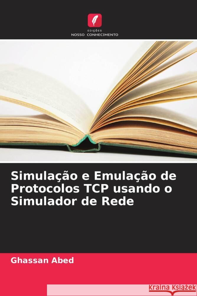 Simula??o e Emula??o de Protocolos TCP usando o Simulador de Rede Ghassan Abed 9786208576431 Edicoes Nosso Conhecimento - książka