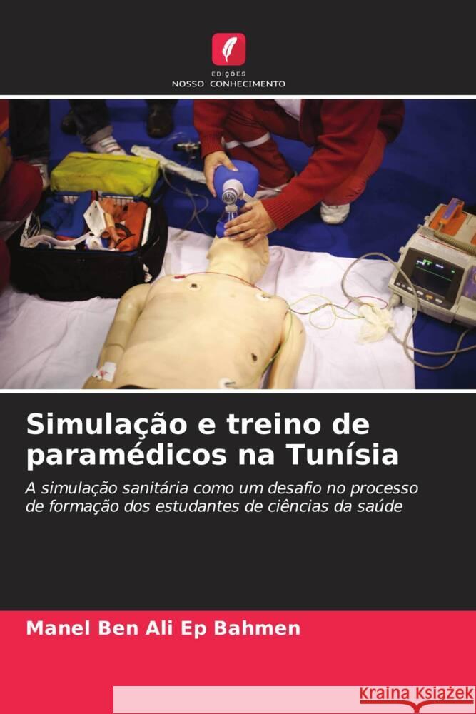 Simulação e treino de paramédicos na Tunísia Ben Ali Ep Bahmen, Manel, Ben Soussia, Mme Sawssen, Gahbiche, Mourad 9786204358475 Edições Nosso Conhecimento - książka