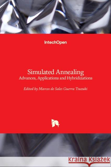 Simulated Annealing: Advances, Applications and Hybridizations Marcos Sales Guerra Tsuzuki 9789535107101 Intechopen - książka