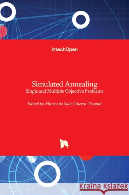 Simulated Annealing: Single and Multiple Objective Problems Marcos Sales Guerra Tsuzuki 9789535107675 Intechopen - książka