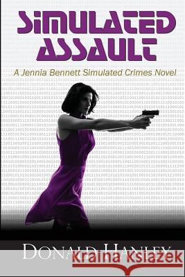 Simulated Assault: A Jennia Bennett Novel Donald Hanley 9781494921378 Createspace - książka