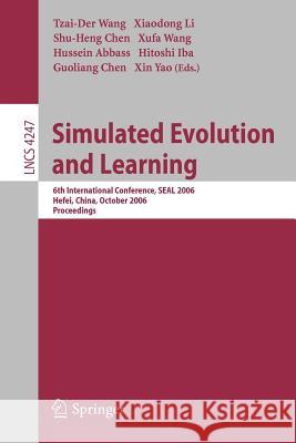Simulated Evolution and Learning: 6th International Conference, Seal 2006, Hefei, China, October 15-18, 2006, Proceedings Wang, Tzai-Der 9783540473312 Springer - książka