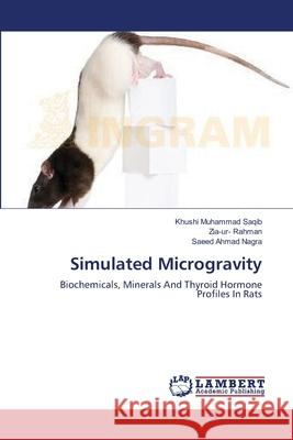 Simulated Microgravity Khushi Muhammad Saqib Zia-Ur- Rahman Saeed Ahmad Nagra 9783659138720 LAP Lambert Academic Publishing - książka