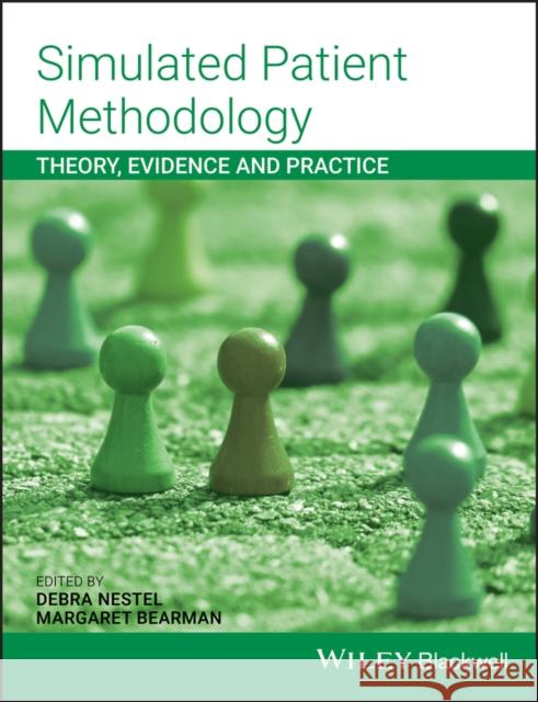 Simulated Patient Methodology: Theory, Evidence and Practice Nestel, Debra 9781118761007 John Wiley & Sons - książka